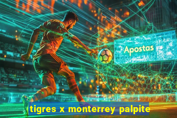 tigres x monterrey palpite